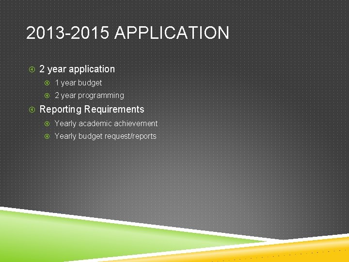 2013 -2015 APPLICATION 2 year application 1 year budget 2 year programming Reporting Requirements