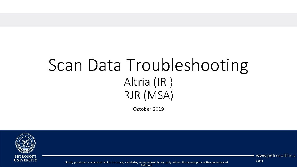 Scan Data Troubleshooting Altria (IRI) RJR (MSA) October 2019 Strictly private and confidential. Not