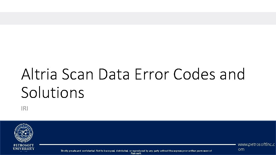 Altria Scan Data Error Codes and Solutions IRI Strictly private and confidential. Not to