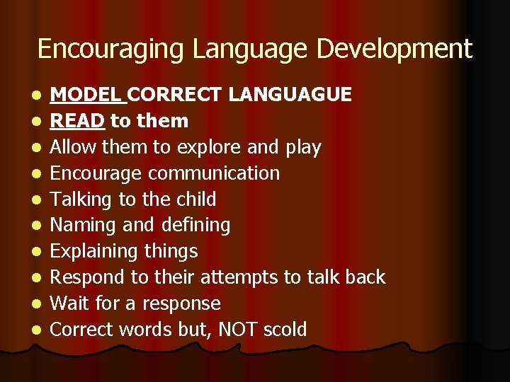 Encouraging Language Development l l l l l MODEL CORRECT LANGUAGUE READ to them