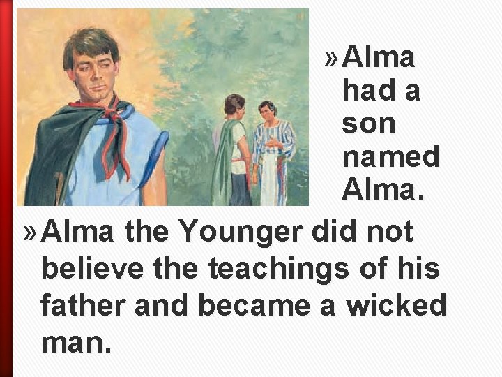 » Alma had a son named Alma. » Alma the Younger did not believe