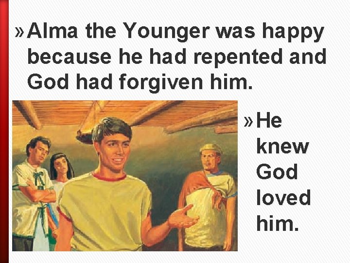 » Alma the Younger was happy because he had repented and God had forgiven