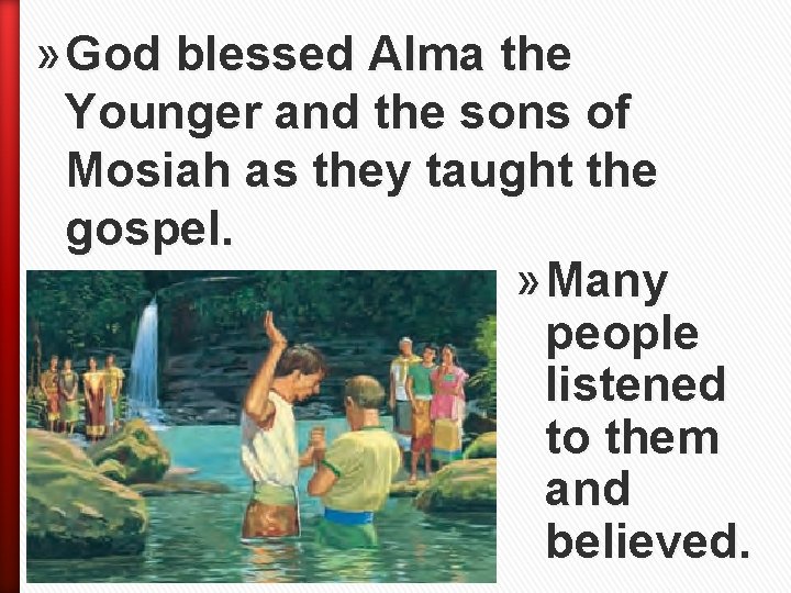 » God blessed Alma the Younger and the sons of Mosiah as they taught