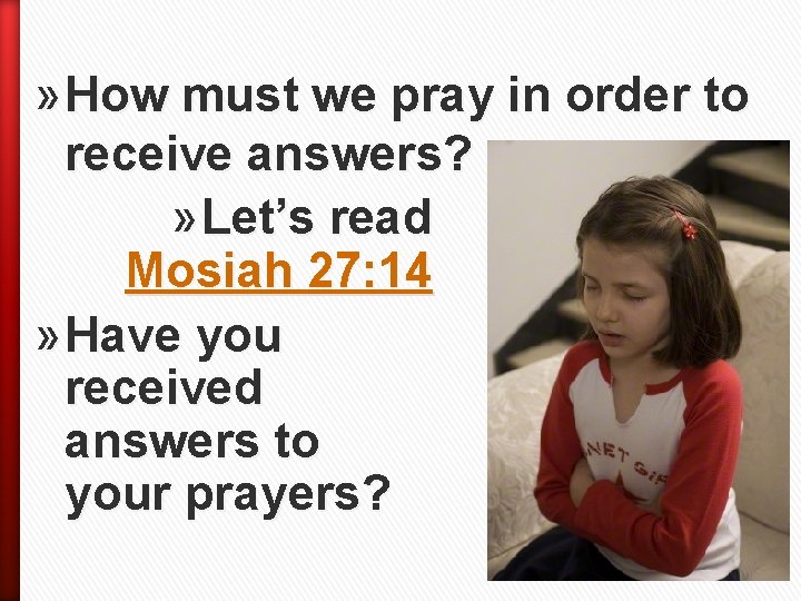» How must we pray in order to receive answers? » Let’s read Mosiah