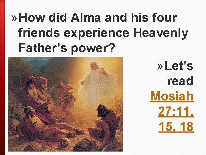 » How did Alma and his four friends experience Heavenly Father’s power? » Let’s