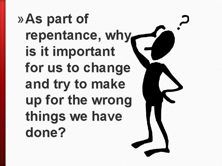 » As part of repentance, why is it important for us to change and