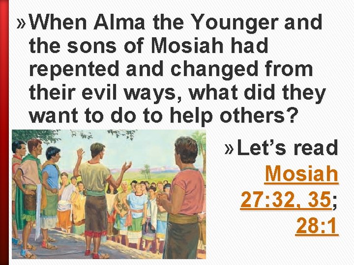 » When Alma the Younger and the sons of Mosiah had repented and changed