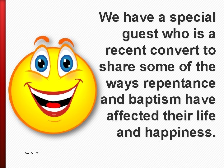 We have a special guest who is a recent convert to share some of