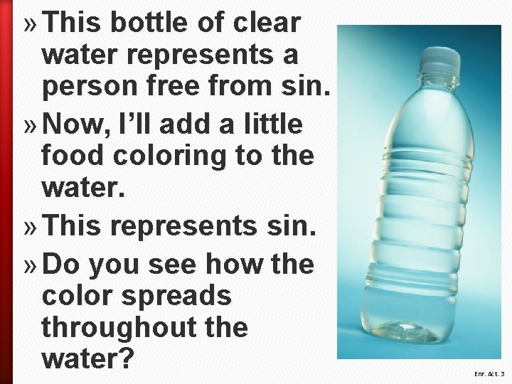 » This bottle of clear water represents a person free from sin. » Now,