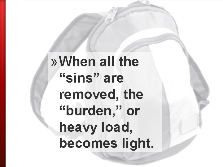 » When all the “sins” are removed, the “burden, ” or heavy load, becomes