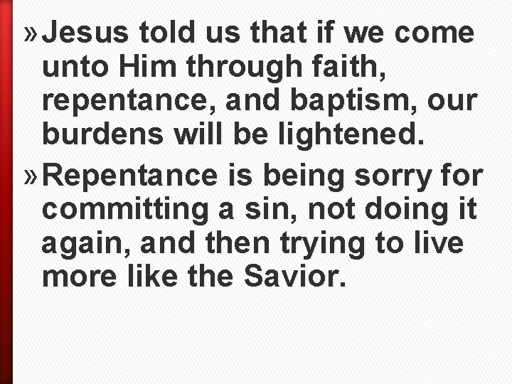 » Jesus told us that if we come unto Him through faith, repentance, and