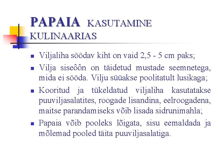 PAPAIA KASUTAMINE KULINAARIAS n n Viljaliha söödav kiht on vaid 2, 5 - 5