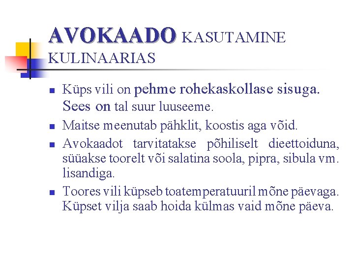 AVOKAADO KASUTAMINE KULINAARIAS n n Küps vili on pehme rohekaskollase sisuga. Sees on tal