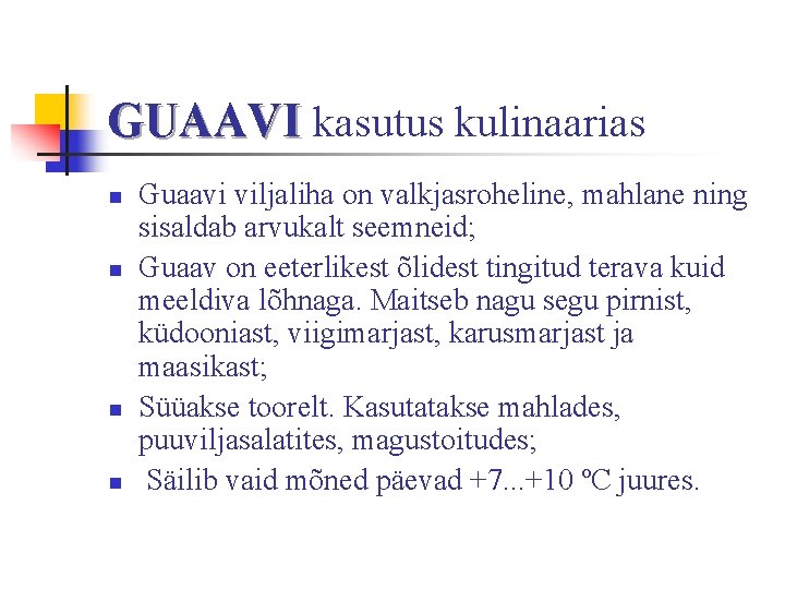 GUAAVI kasutus kulinaarias n n Guaavi viljaliha on valkjasroheline, mahlane ning sisaldab arvukalt seemneid;