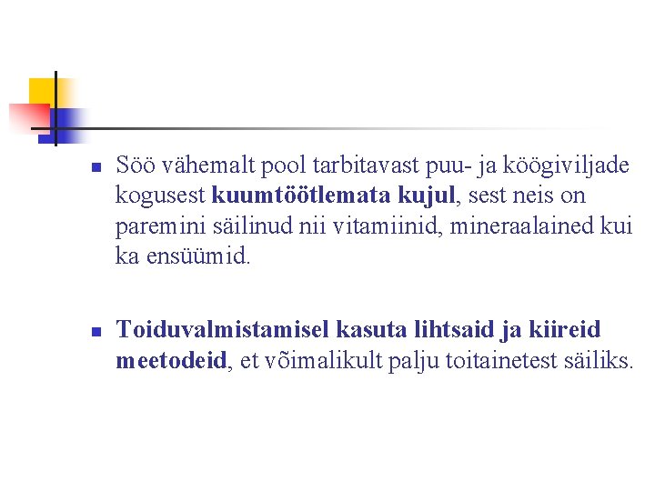 n n Söö vähemalt pool tarbitavast puu- ja köögiviljade kogusest kuumtöötlemata kujul, sest neis