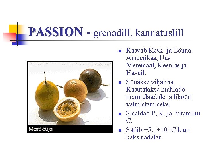 PASSION - grenadill, kannatuslill n n Kasvab Kesk- ja Lõuna Ameerikas, Uus Meremaal, Keenias