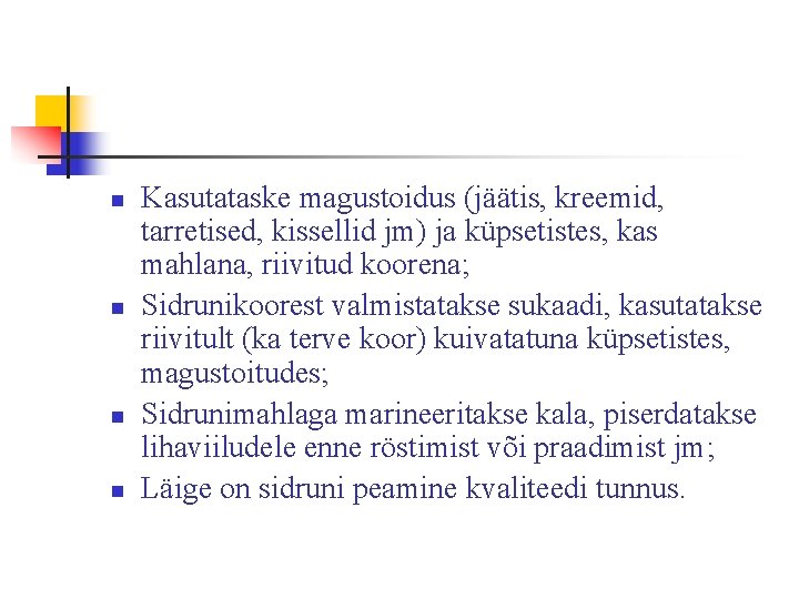 n n Kasutataske magustoidus (jäätis, kreemid, tarretised, kissellid jm) ja küpsetistes, kas mahlana, riivitud