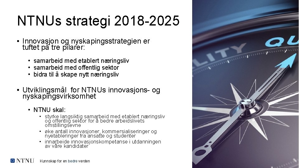 NTNUs strategi 2018 -2025 • Innovasjon og nyskapingsstrategien er tuftet på tre pilarer: •