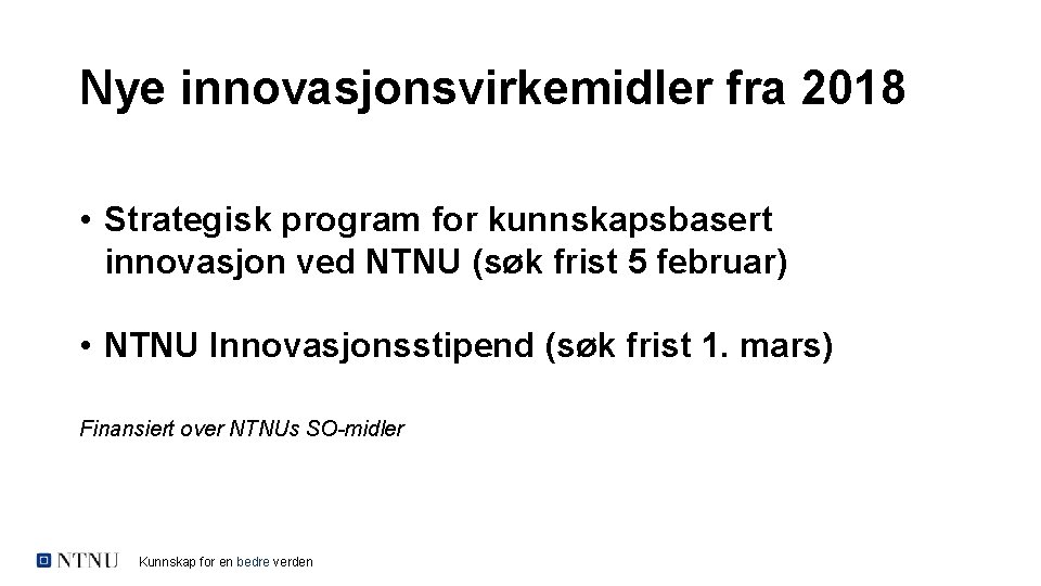 Nye innovasjonsvirkemidler fra 2018 • Strategisk program for kunnskapsbasert innovasjon ved NTNU (søk frist