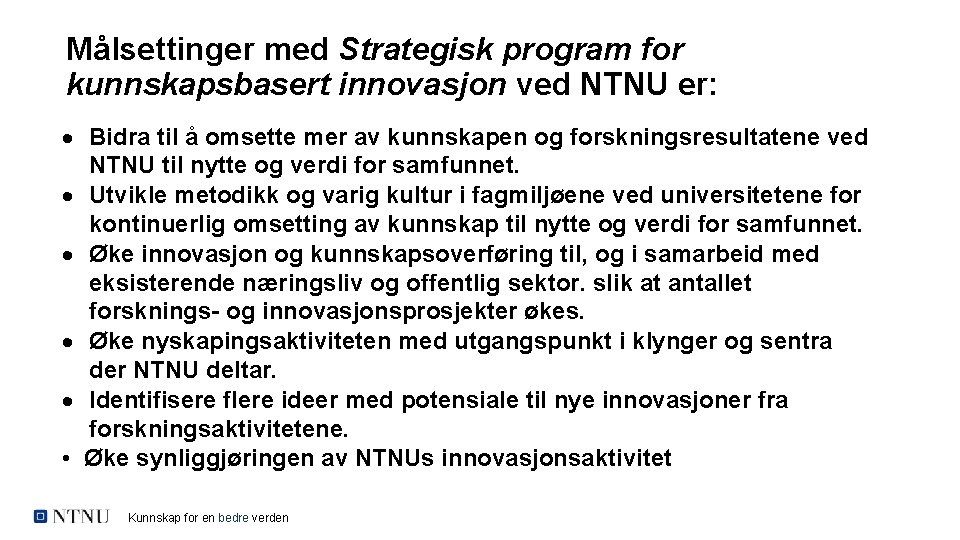 Målsettinger med Strategisk program for kunnskapsbasert innovasjon ved NTNU er: Bidra til å omsette