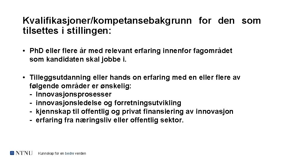 Kvalifikasjoner/kompetansebakgrunn for den som tilsettes i stillingen: • Ph. D eller flere år med