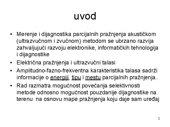 uvod • Merenje i dijagnostika parcijalnih pražnjenja akustičkom (ultrazvučnom i zvučnom) metodom se ubrzano