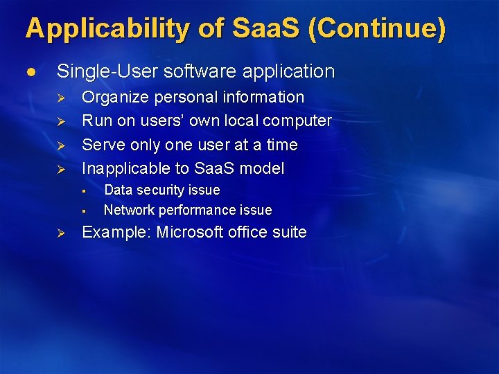 Applicability of Saa. S (Continue) l Single-User software application Ø Ø Organize personal information