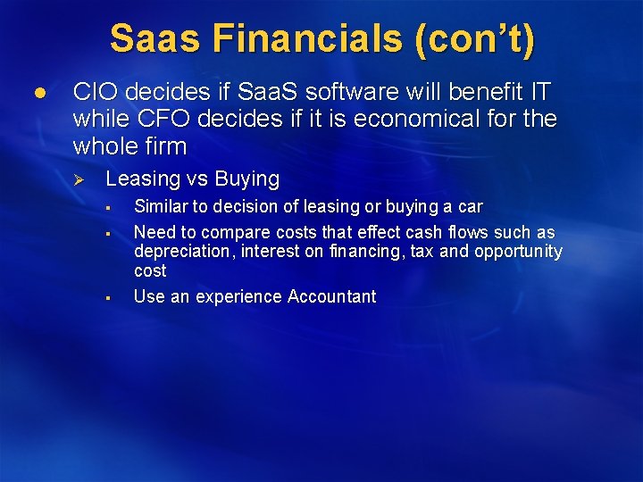 Saas Financials (con’t) l CIO decides if Saa. S software will benefit IT while