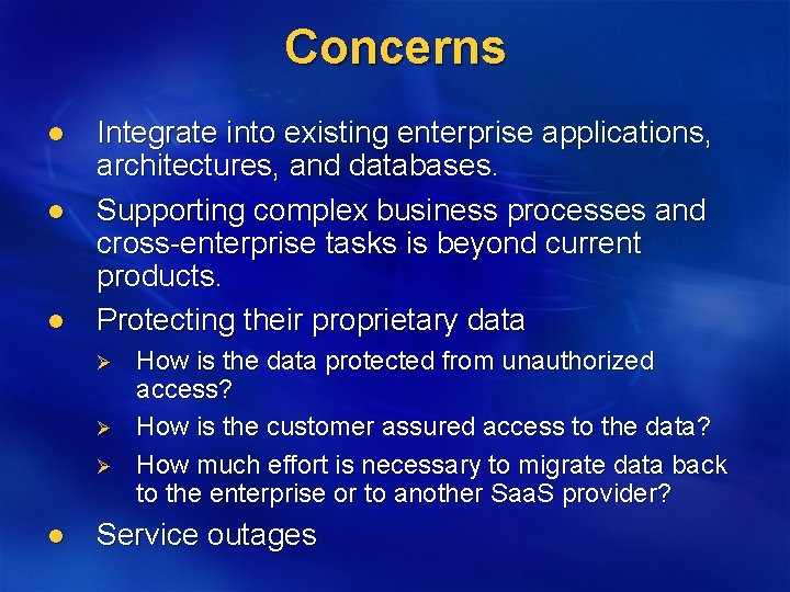 Concerns l l l Integrate into existing enterprise applications, architectures, and databases. Supporting complex