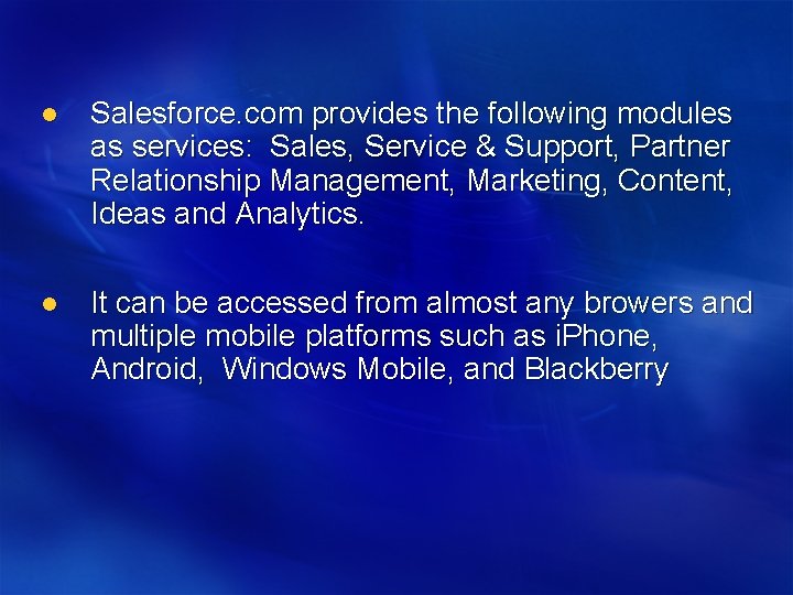 l Salesforce. com provides the following modules as services: Sales, Service & Support, Partner l Salesforce. com provides the following modules as services: Sales, Service & Support, Partner