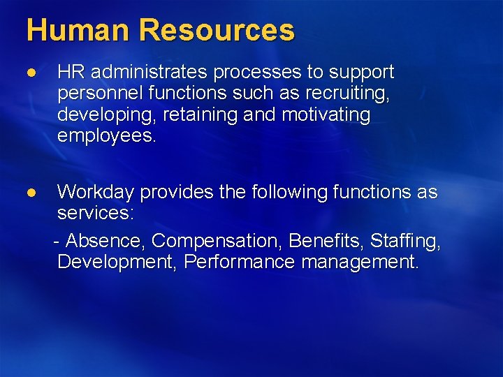 Human Resources l HR administrates processes to support personnel functions such as recruiting, developing,