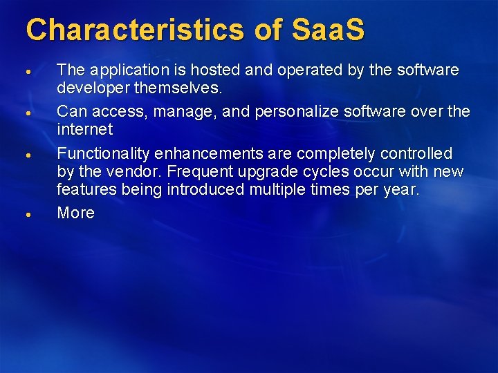 Characteristics of Saa. S The application is hosted and operated by the software developer