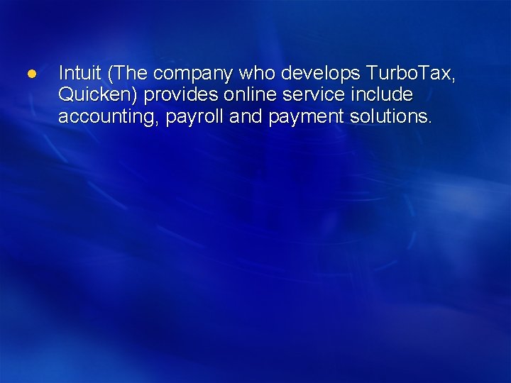 l Intuit (The company who develops Turbo. Tax, Quicken) provides online service include accounting,