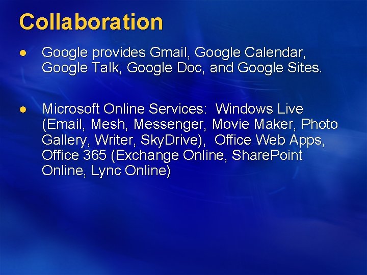 Collaboration l Google provides Gmail, Google Calendar, Google Talk, Google Doc, and Google Sites.