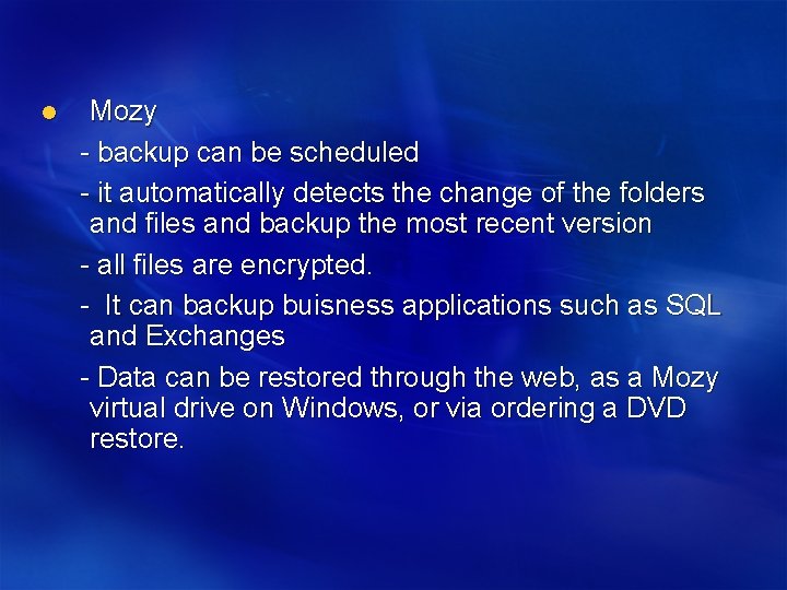 l Mozy - backup can be scheduled - it automatically detects the change of