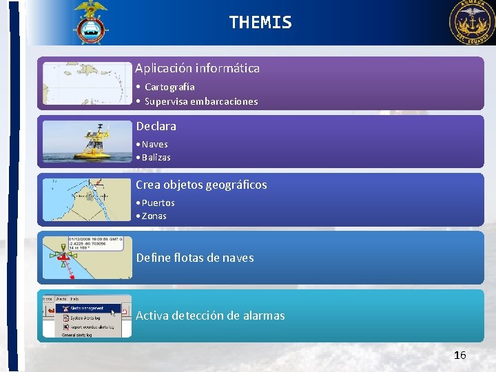 THEMIS Aplicación informática • Cartografía • Supervisa embarcaciones Declara • Naves • Balizas Crea