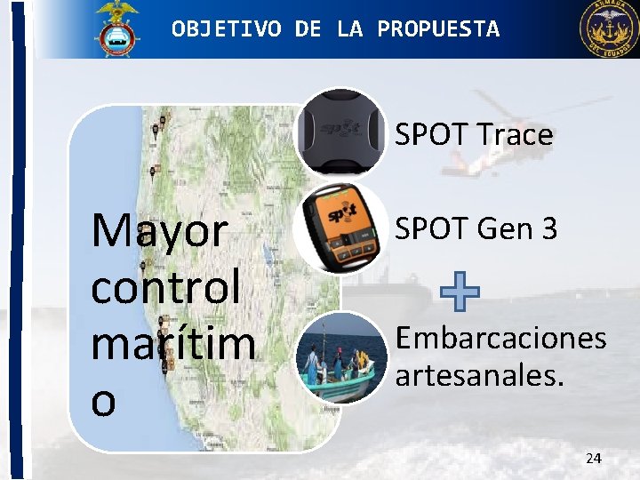 OBJETIVO DE LA PROPUESTA SPOT Trace Mayor control marítim o SPOT Gen 3 Embarcaciones