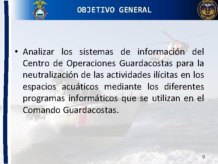 OBJETIVO GENERAL • Analizar los sistemas de información del Centro de Operaciones Guardacostas para