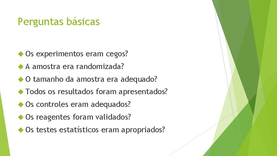 Perguntas básicas Os experimentos eram cegos? A amostra era randomizada? O tamanho da amostra