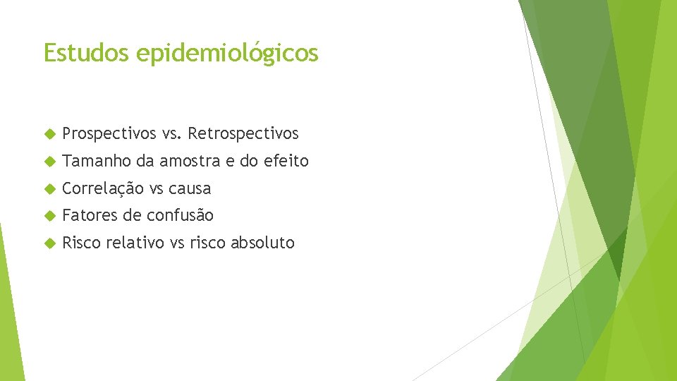 Estudos epidemiológicos Prospectivos vs. Retrospectivos Tamanho da amostra e do efeito Correlação vs causa