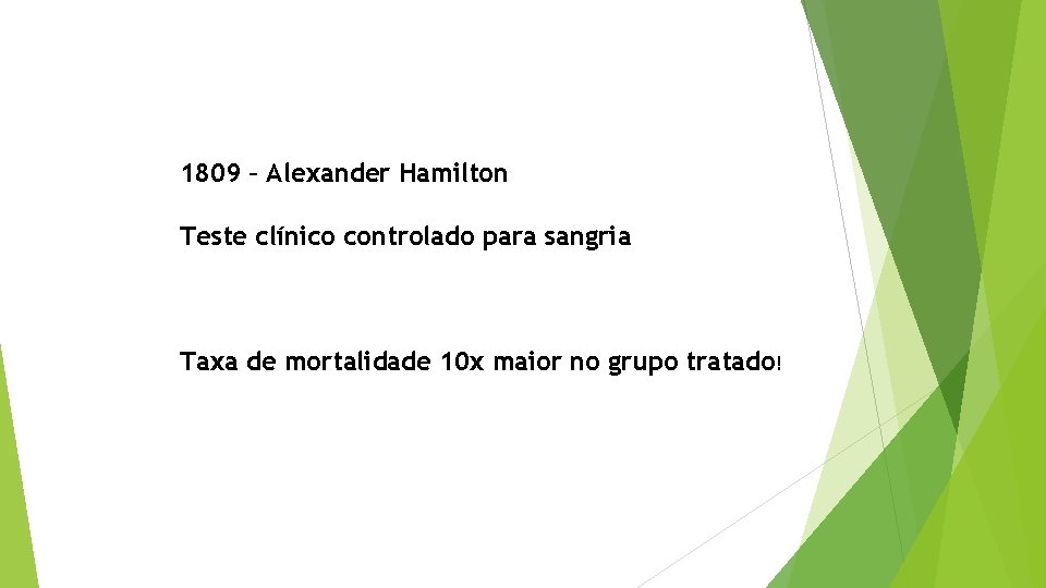 1809 – Alexander Hamilton Teste clínico controlado para sangria Taxa de mortalidade 10 x