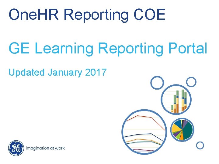 One. HR Reporting COE GE Learning Reporting Portal Updated January 2017 