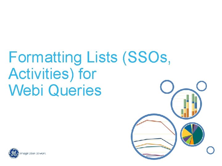 Formatting Lists (SSOs, Activities) for Webi Queries 18 GE Learning Reports 10/21/2021 