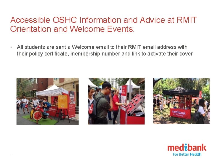 Accessible OSHC Information and Advice at RMIT Orientation and Welcome Events. • All students