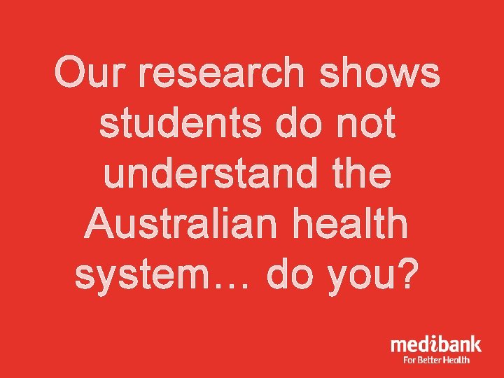 Our research shows students do not understand the Australian health system… do you? 