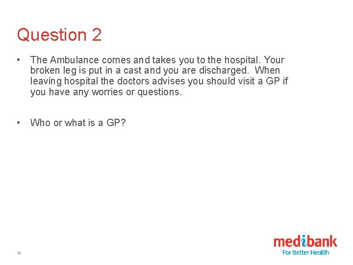 Question 2 • The Ambulance comes and takes you to the hospital. Your broken
