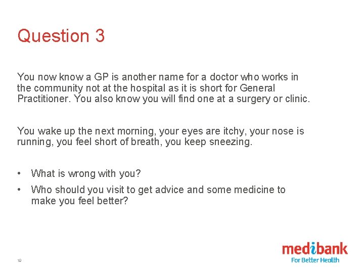 Question 3 You now know a GP is another name for a doctor who