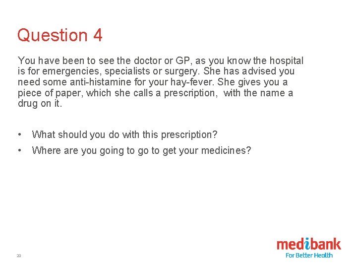Question 4 You have been to see the doctor or GP, as you know