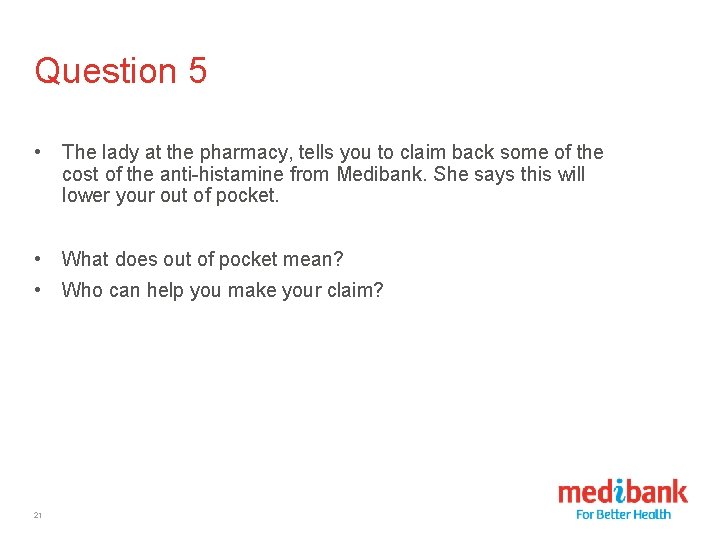 Question 5 • The lady at the pharmacy, tells you to claim back some
