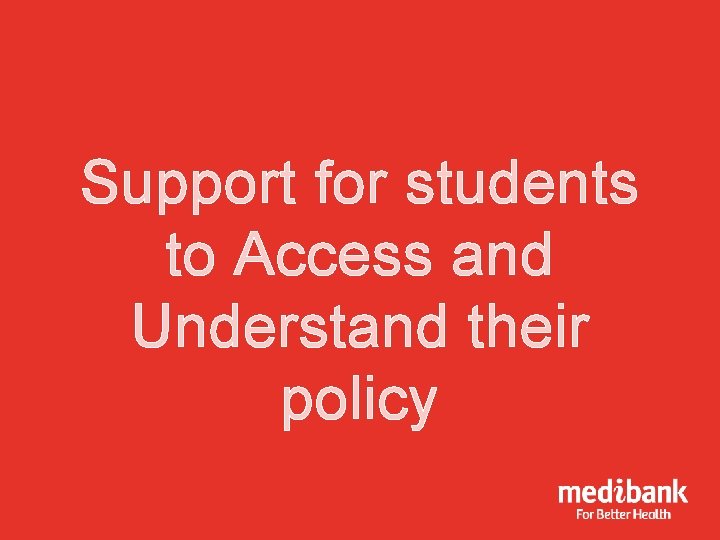 Support for students to Access and Understand their policy 
